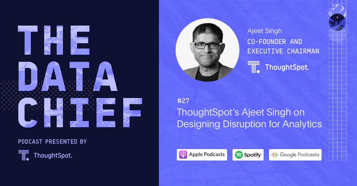 ThoughtSpot’s Ajeet Singh on Designing Disruption for Analytics | The ...