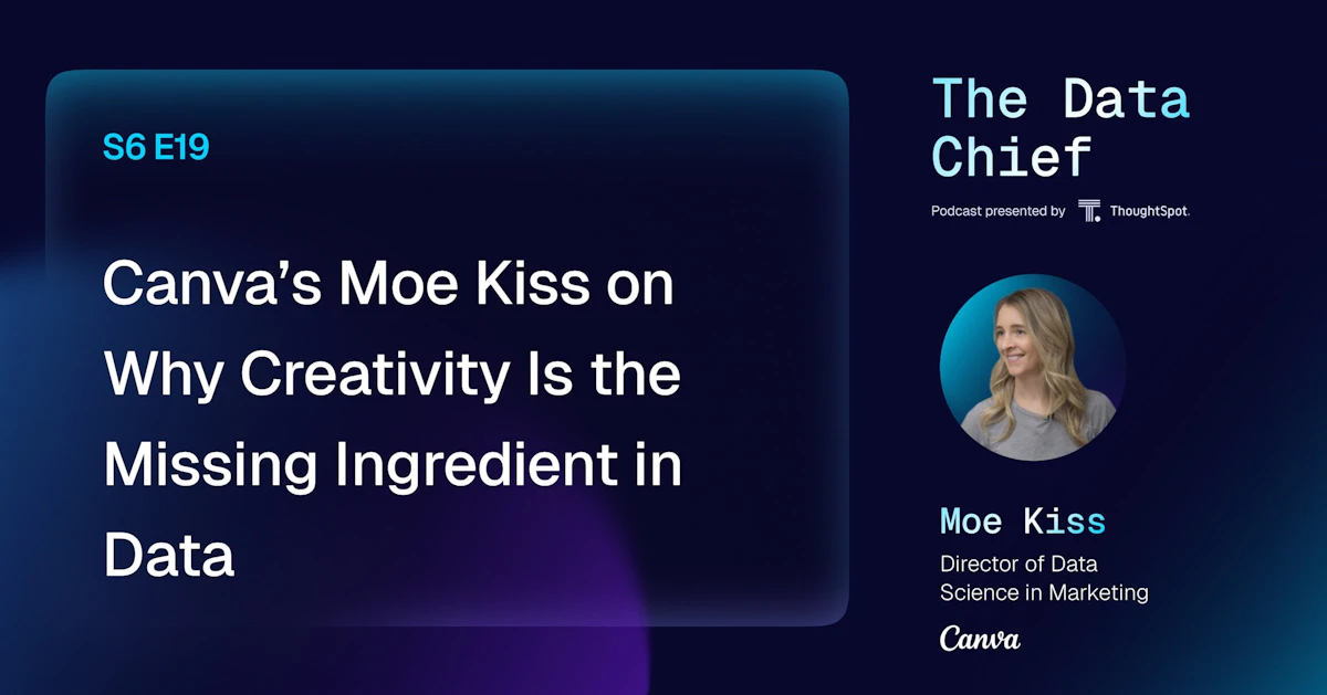Canva’s Moe Kiss on Why Creativity Is the Missing Ingredient in Data