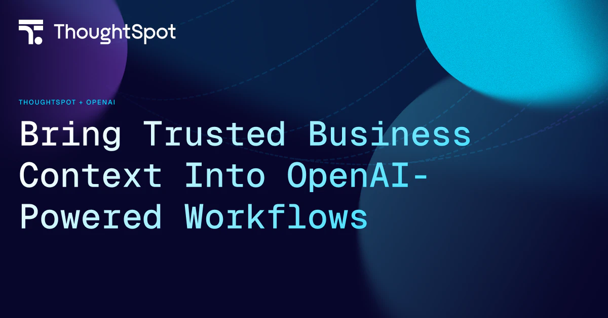 ThoughtSpot for OpenAI | Bring trusted business context into OpenAI ...